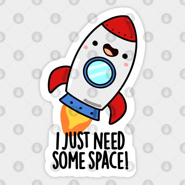 I Just Need Some Space Cute Rocket Pun Sticker by punnybone